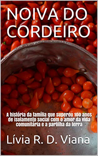 Livro PDF: NOIVA DO CORDEIRO: A história da família que superou 100 anos de isolamento social com o amor da vida comunitária e a partilha da terra