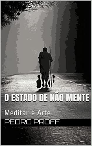 Capa do livro: O ESTADO DE NÃO MENTE: Meditar é Arte - Ler Online pdf
