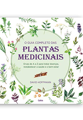 Livro PDF: O guia completo das Plantas Medicinais: Ervas de A a Z para tratar doenças, restabelecer a saúde e o bem-estar