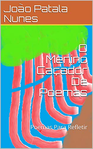 Livro PDF: O Menino Caçador De Poemas: Poemas Para Refletir (Pensador Livro 1)