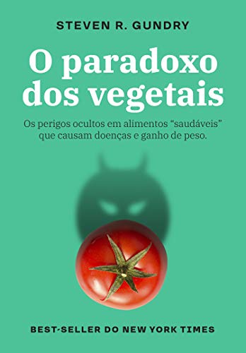 Livro PDF: O paradoxo dos vegetais: Os perigos ocultos em alimentos “saudáveis” que causam doenças e ganho de peso