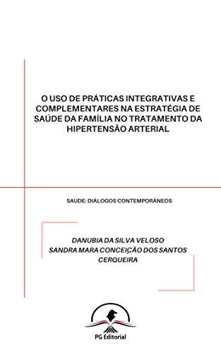 Livro PDF: O USO DE PRÁTICAS INTEGRATIVAS E COMPLEMENTARES NA ESTRATÉGIA DE SAÚDE DA FAMÍLIA NO TRATAMENTO DA HIPERTENSÃO ARTERIAL
