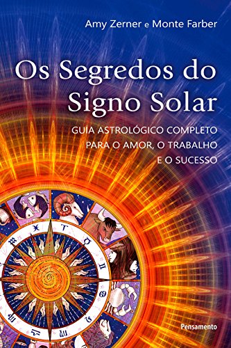 Livro PDF: Os Segredos do Signo Solar: Guia Astrológico Completo Para o Amor, o Trabalho e o Sucesso