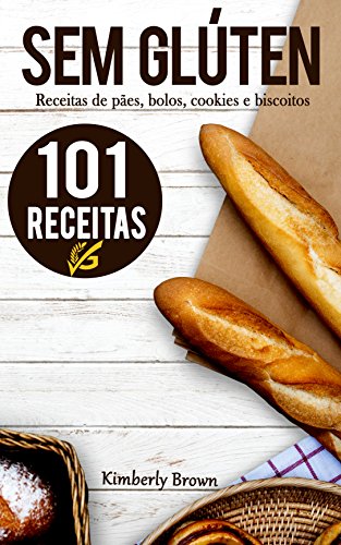 Livro PDF: Sem Glúten: 101 receitas sem glúten de pães, bolos, cookies e biscoitos