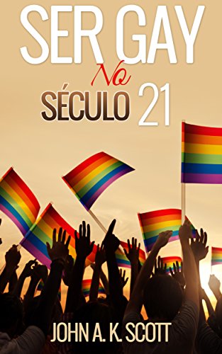 Livro PDF: Ser Gay no Século 21 (Romance Gay, Vida Gay, Turismo Gay)