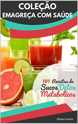 Livro PDF: Sucos Metabólicos: 101 Deliciosas Receitas (Coleção Emagreça com Saúde)