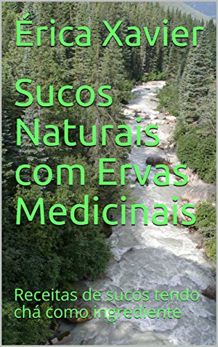 Livro PDF Sucos Naturais com Ervas Medicinais: Receitas de sucos tendo chá como ingrediente
