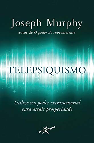 Capa do livro: Telepsiquismo: Utilize seu poder extrassensorial para atrair prosperidade - Ler Online pdf