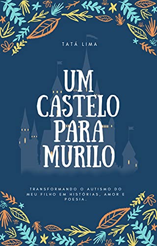 Livro PDF: Um Castelo para Murilo: Transformando o autismo do meu filho em histórias, amor e poesia.