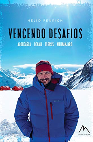 Livro PDF: VENCENDO DESAFIOS: Aconcágua – Denali – Kilimanjaro – Elbrus – Transamazônica – Transpantaneira