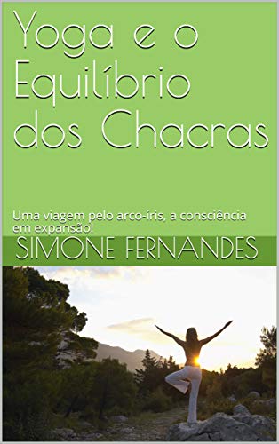 Livro PDF: Yoga e o Equilíbrio dos Chacras : Uma viagem pelo arco-íris, a consciência em expansão!