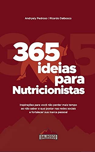 Livro PDF: 365 ideias para Nutricionistas: Inspirações para você não perder mais tempo ao não saber o que postar nas redes sociais e fortalecer sua marca pessoal