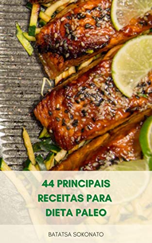 Livro PDF: 44 Principais Receitas Para Dieta Paleo : Receitas Rápidas E Fáceis Para Dieta Paleo Para Perda De Peso E Melhor Saúde – Receitas De Legumes, Carnes E Sobremesas