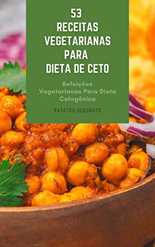Livro PDF: 53 Receitas Vegetarianas Para Dieta De Ceto : Refeições Vegetarianas Para Dieta Cetogênica – Lados Vegetarianos Para Dieta Ceto – Lanches Vegetarianos Para Dieta Cetogênica