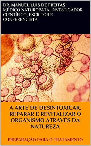 Livro PDF: A ARTE DE DESINTOXICAR, REPARAR E REVITALIZAR O ORGANISMO ATRAVÉS DA NATUREZA: PREPARAÇÃO PARA O TRATAMENTO