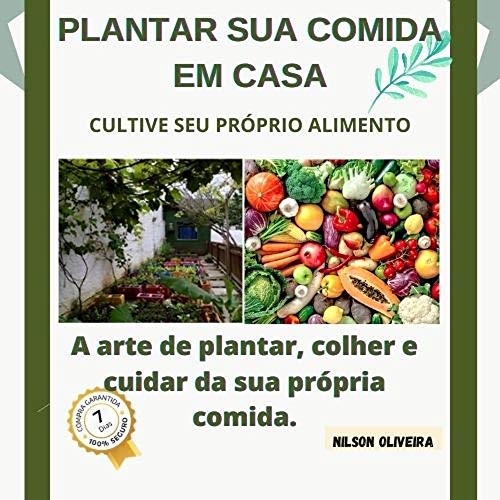Capa do livro: A arte de plantar, colher e cuidar da sua própria comida.: Cultive legumes e vegetais em casa - Ler Online pdf