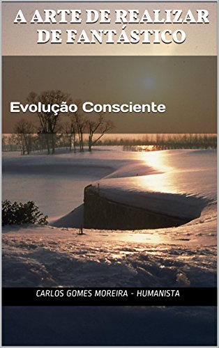 Livro PDF: A Arte de Realizar de Fantástico: Evolução Consciente (A Arte de Realizar o Fantástico Livro 1)