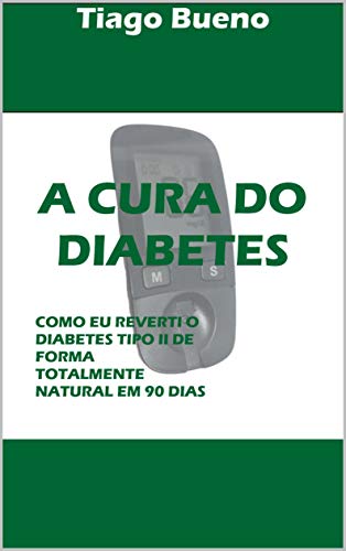 Livro PDF: A CURA DO DIABETES: COMO EU REVERTI O DIABETES TIPO II DE FORMA TOTALMENTE NATURAL EM 90 DIAS