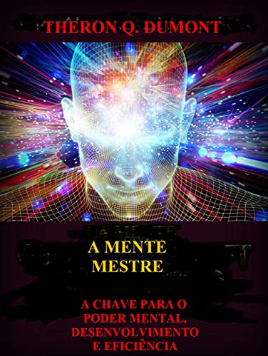 Livro PDF: A Mente Mestre (Traduzido): A chave para o poder mental, desenvolvimento e eficiência