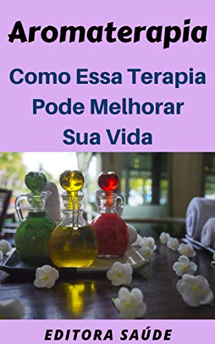 Livro PDF: Aromaterapia: Como Essa Terapia Pode Melhorar Sua Vida