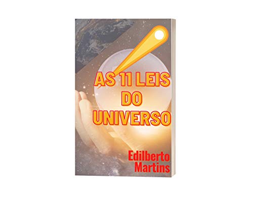 Capa do livro: AS 11 LEIS DO UNIVERSO: Como tornar seus sonhos em realidade, usando as Leis pelas quais Deus age e cria em nossas vidas. - Ler Online pdf