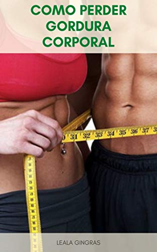 Capa do livro: Como Perder Gordura Corporal : 6 Estratégias Que Você Pode Começar A Usar Hoje - Ler Online pdf
