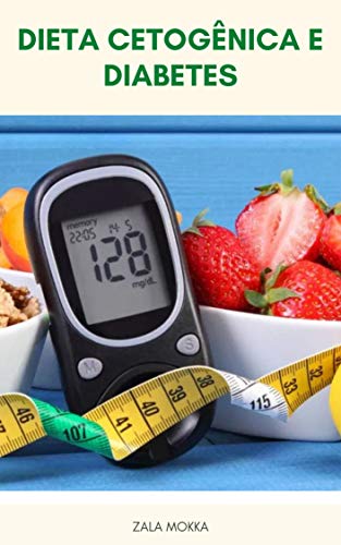 Livro PDF: Dieta Cetogênica E Diabetes – A Dieta Cetogênica Aumenta O Risco De Diabetes? – O Que Causa Diabetes? – O Que É A Dieta Do Ceto?