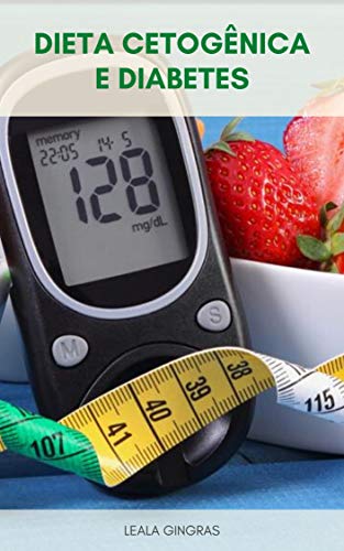 Livro PDF: Dieta Cetogênica E Diabetes : A Dieta Cetogênica Para Diabéticos – A Dieta Cetogênica É Segura Para Diabéticos ?