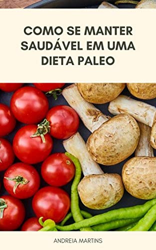 Livro PDF: Dieta Paleo : Como Se Manter Saudável Em Uma Dieta Paleo