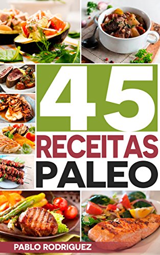 Livro PDF: Dieta Paleo: Receitas Paleo para pessoas ocupadas. Receitas fáceis e rápidas para o café da manhã, almoço, jantar, sobremesas e sucos: 45 Receitas rápidas para perder peso com a Dieta Paleolítica