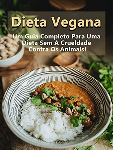 Livro PDF: Dieta Vegana Mais Curso Em Vídeo E Bônus : Um Guia Completo Para Uma Dieta Sem A Crueldade Contra Os Animais!