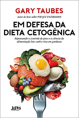 Livro PDF: Em defesa da dieta cetogênica: Repensando o controle de peso e a ciência da alimentação low-carb e rica em gorduras