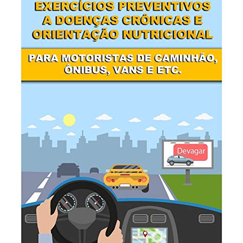 Livro PDF: Exercícios e Alimentação Para Prevenção e Melhora de Doenças Crônicas a Motoristas em Geral.