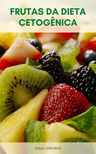 Capa do livro: Frutas Da Dieta Cetogênica : Por Que Comer Frutas Da Dieta Cetogênica? – Quanta Ceto De Frutas Dietéticas Você Pode Comer? - Ler Online pdf