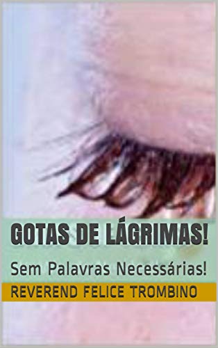 Livro PDF: Gotas De Lágrimas!: Sem Palavras Necessárias!