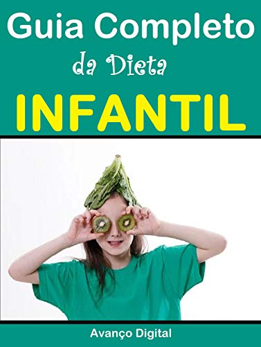 Livro PDF: Guia Completo da Dieta Infantil: As melhores maneiras Para Uma Alimentação Saudável para Crianças