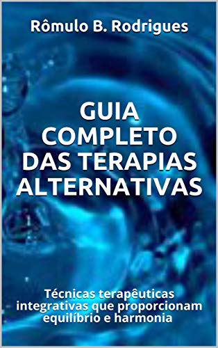 Livro PDF: Guia completo das terapias alternativas: Técnicas terapêuticas integrativas que proporcionam equilíbrio e harmonia