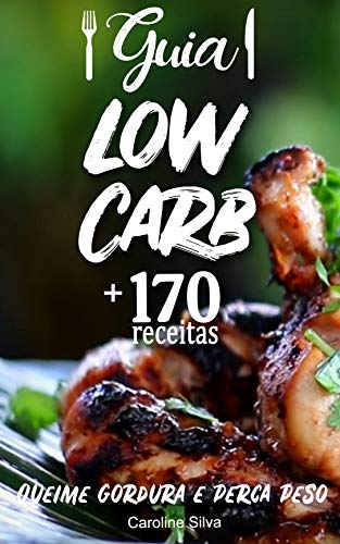 Livro PDF: Guia Low Carb +170 Receitas: Queime gordura e perca peso