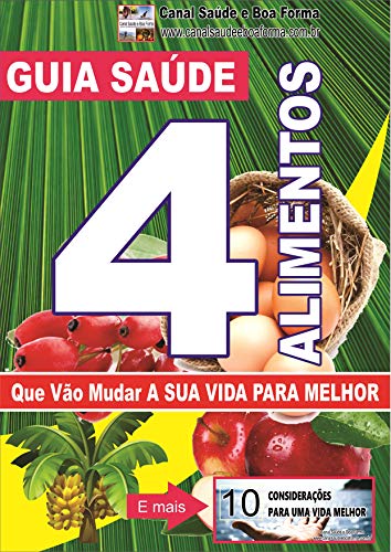 Capa do livro: Guia Saúde: 4 Alimentos Que Vão Mudar a Sua Vida Para Melhor: O Antes e o Depois da Alimentação Saudável - Ler Online pdf