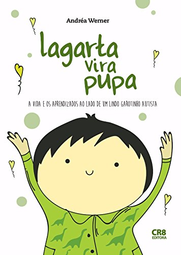 Capa do livro: Lagarta Vira Pupa: A vida e os aprendizados ao lado de um lindo garotinho autista. - Ler Online pdf