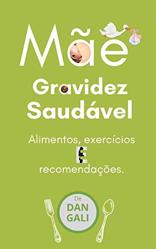 Livro PDF Mãe, Gravidez Saudável: Alimentos, exercícios e recomendações. (Maternidad y No Maternidad.)