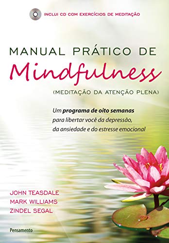Livro PDF: Manual Prático De Mindfulness: Um Programa de Oito Semanas Para Libertar Você da Depressão, da Ansiedade e do Estresse Emocional