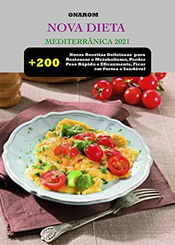 Capa do livro: NOVA DIETA MEDITERRÂNICA 2021: + 200 Novas Receitas Deliciosas para Restaurar o Metabolismo, Perder Peso Rápida e Eficazmente, Ficar em Forma e Saudável - Ler Online pdf