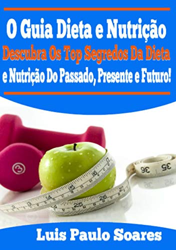 Livro PDF: O Guia Dieta e Nutrição (saúde e bem estar Livro 1)