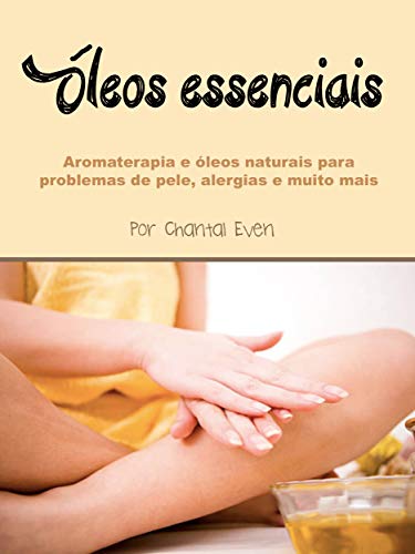 Livro PDF: Óleos essenciais: Aromaterapia e óleos naturais para problemas de pele, alergias e muito mais
