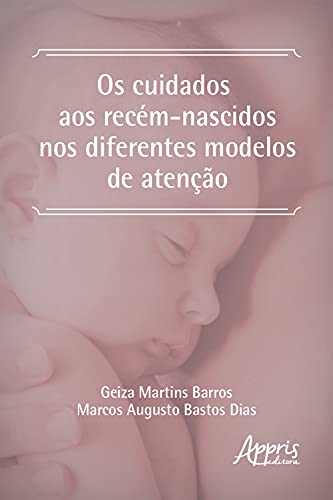Livro PDF: Os Cuidados aos Recém-Nascidos nos Diferentes Modelos de Atenção