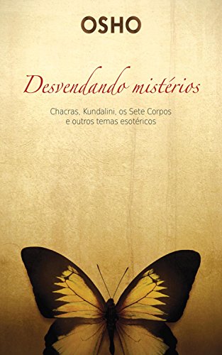 Livro PDF: Osho – Desvendado mistérios: Chacras, kundalini, os sete corpos e outros temas esotéricos