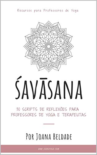 Capa do livro: SAVASANA: 30 Scripts de Reflexões para Professores de Yoga e Terapeutas (Recursos para Professores de Yoga e Terapeutas Livro 1) - Ler Online pdf