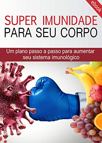Capa do livro: SUPER IMUNIDADE PARA SEU CORPO: Um plano passo a passo para aumentar sua imunidade - Ler Online pdf