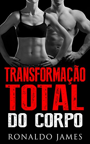 Livro PDF: Transformação Total do Corpo: Um método científico de exercícios, dieta e estilo de vida